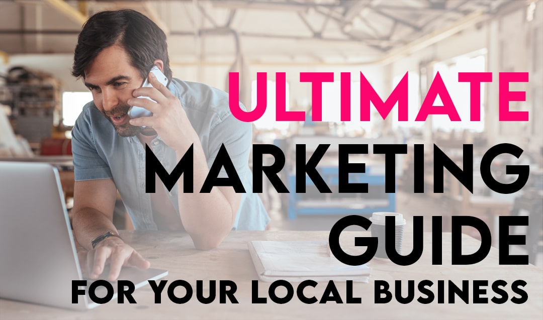 The Ultimate Marketing Guide For Your Local Business